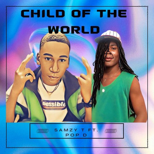Samzy T - Samzy T Ft  Pop D - Child Of The World (Audio)