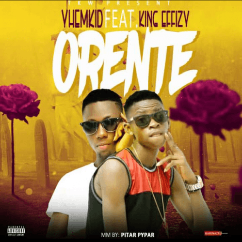 Yhemkid ft King Effizy - Orente