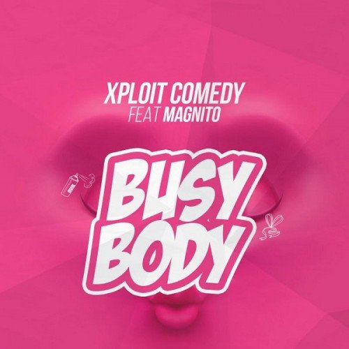 Xploit Comedy - Busy Body (feat. Magnito)