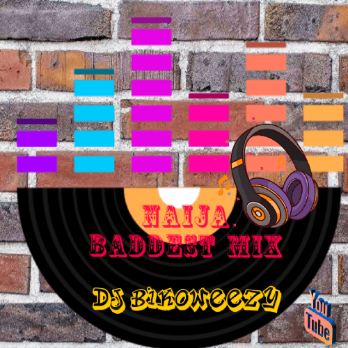 DjBikoweezy - Naija Baddest Mix