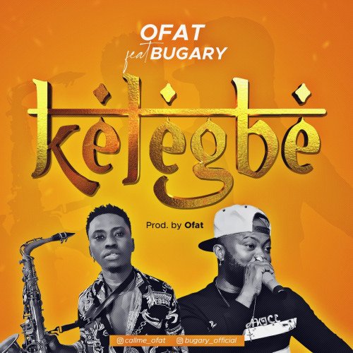 Ofat - Kelegbe Ft. Bugary