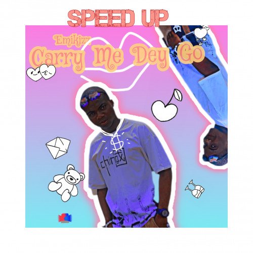 Emikizz - Carry Me Dey Go Speed Up