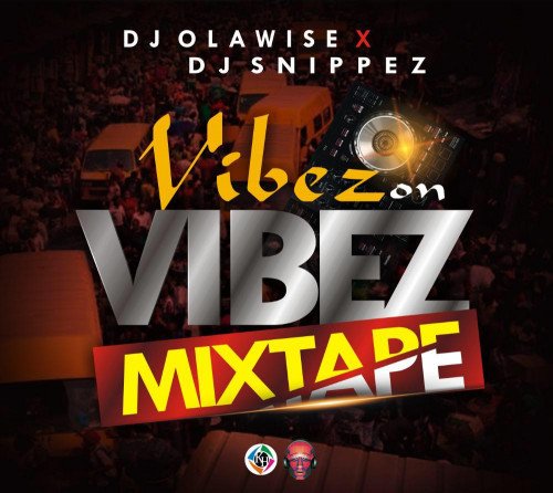 Dj Olawise Ft DJ snippez - Dj Olawise Ft Dj Snippez - Vibes On Vibes Mix