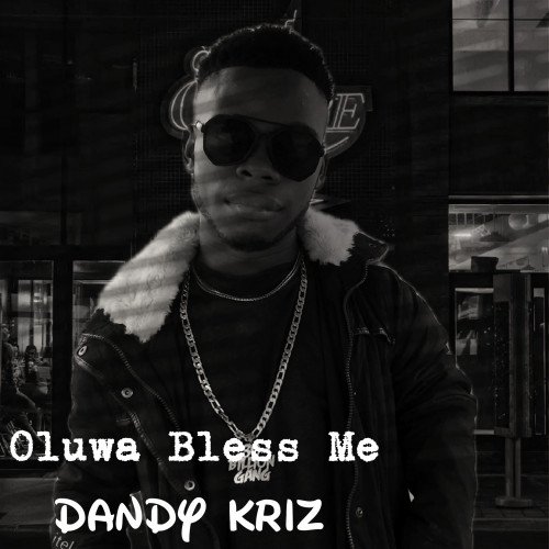 Dandy Kriz - Oluwa Bless Me
