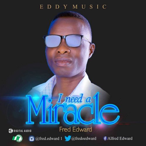 Fred Edward - I NEED A MIRACLE