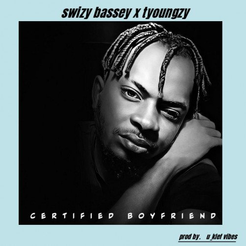 swizy bassey - Certified Boyfriend
