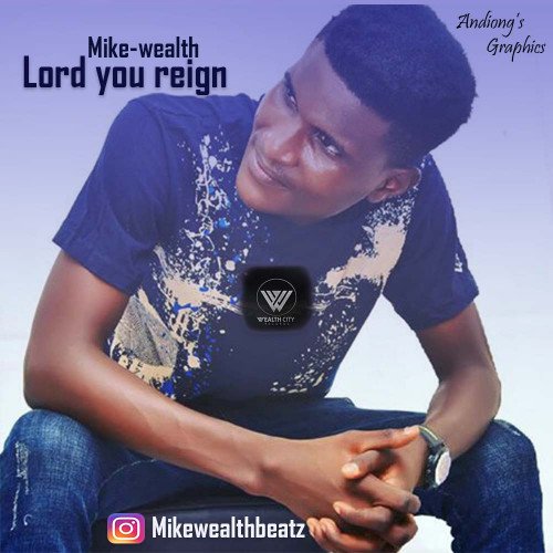Mike-wealth - Lord You Reign
