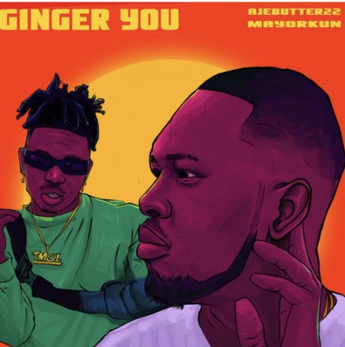 Ajebutter22 - Ginger You (feat. Mayorkun)