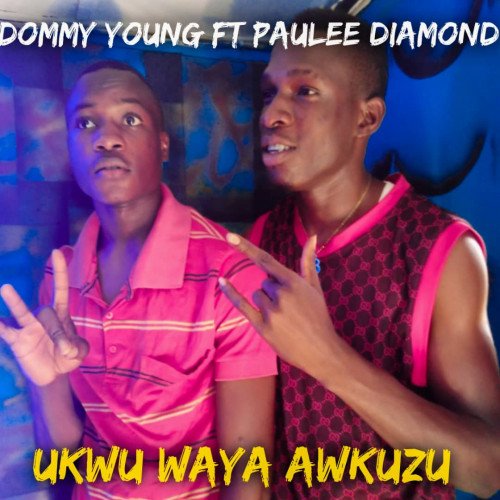 Dommy Young - Ukwu Nwanyi Awkuzu (ft Paulee Diamond)