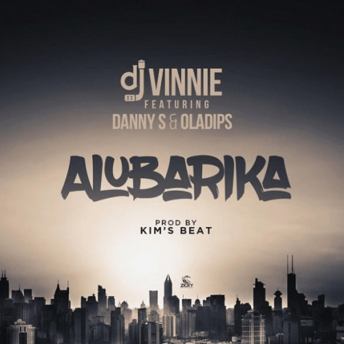 Dj Vinnie - Alubarika (feat. Oladips, Danny S)
