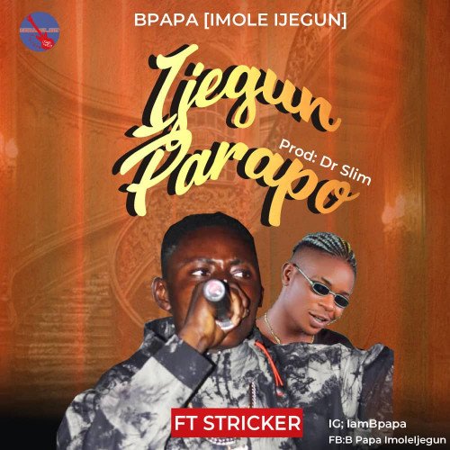 B Papa(imole ijegun) ft stricker - Ijegun Parapo2