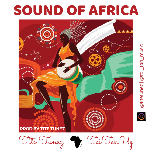 Tite Tunez - Sound Of Africa Ft. Tai Tan UG (Prod By Tite Tunez)
