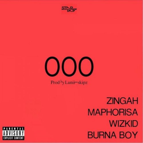 Zingah - OOO (feat. Wizkid, DJ Maphorisa, Burna Boy)