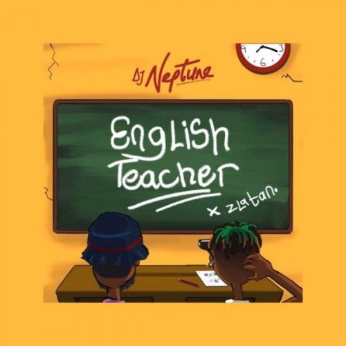DJ Neptune - English Teacher (feat. Zlatan)