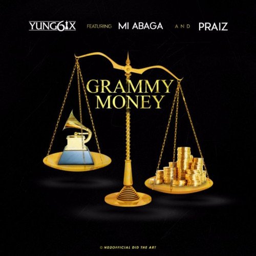 Yung6ix - Grammy Money (feat. Praiz, MI Abaga)