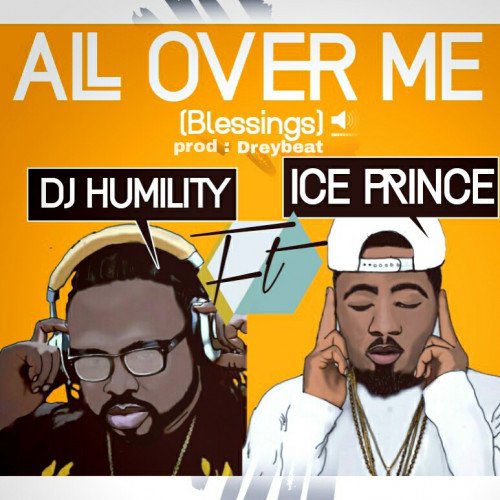 DJ Humility - All Over Me (Blessings) (feat. Ice Prince)