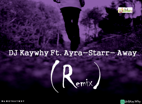 Ayra-Star - DJ Kaywhy Ft Ayra-Starr- Away (Remix) (feat. Ayra-Starr)