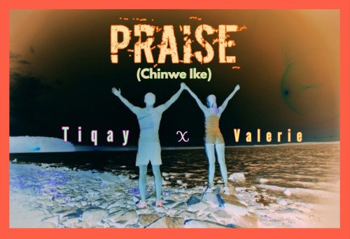 Tiqay - Praise Featuring Valerie