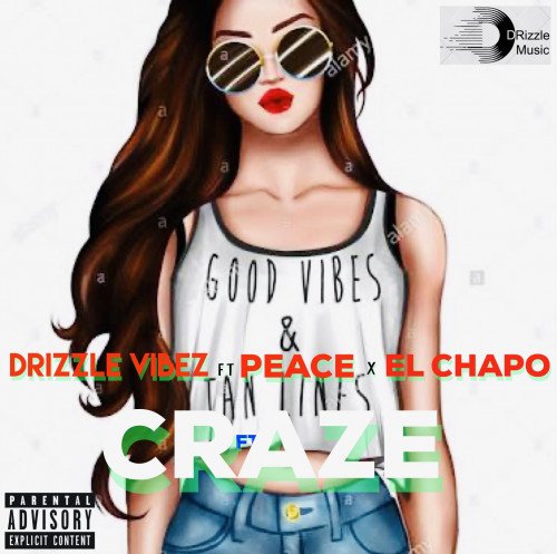 DRIZZLE VIBEZ - CRAZE (feat. EL CHAPO, BOY PEACE)