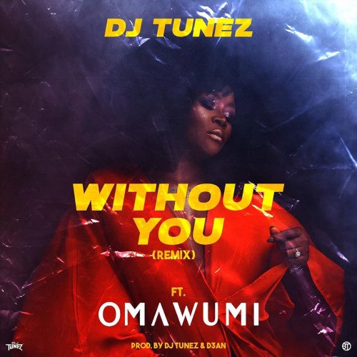 DJ Tunez - Without You (Remix) (feat. Omawumi)