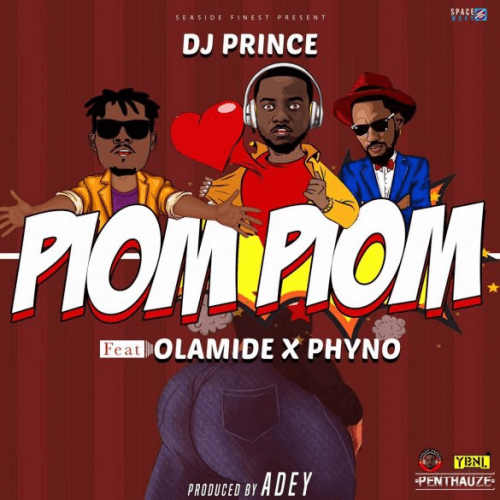 DJ Prince - Piom Piom (feat. Olamide, Phyno)