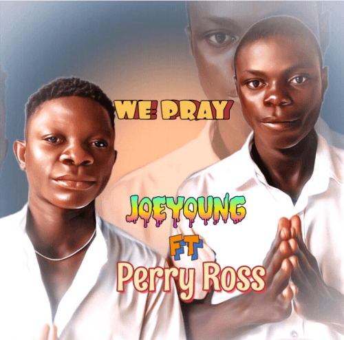 Joe young - Joe Young Ft Perry Ross We Pray