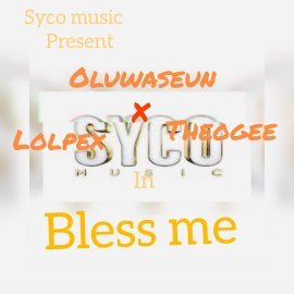 Oluwaseun ft lolpex x Theo gee - Bless Me