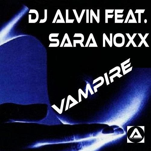 ALVIN PRODUCTION ® - DJ Alvin Feat. Sara Noxx - Vampire