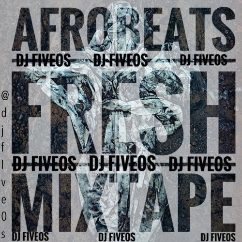 DJ Five_0s - Afrobeats Fresh Mixtape