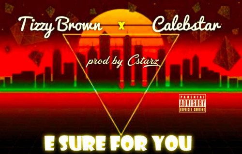 Tizzy Brown - E Sure For You (feat. Calebstar)