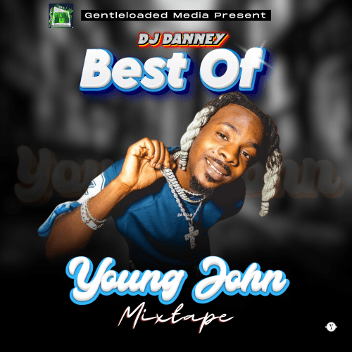 Gentleloaded MEDIA ft Djdanney - Best Of Young John Mixtape