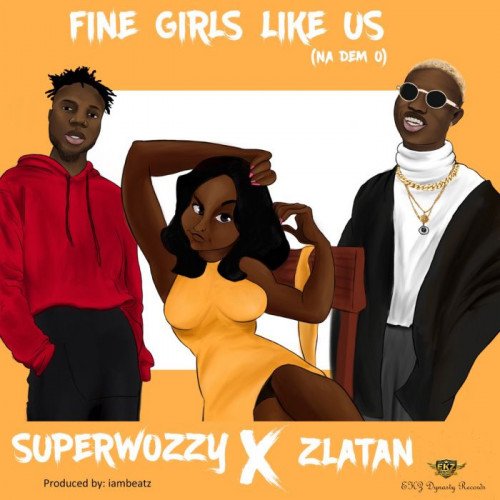 Super Wozzy - Fine Girls Like Us (feat. Zlatan)