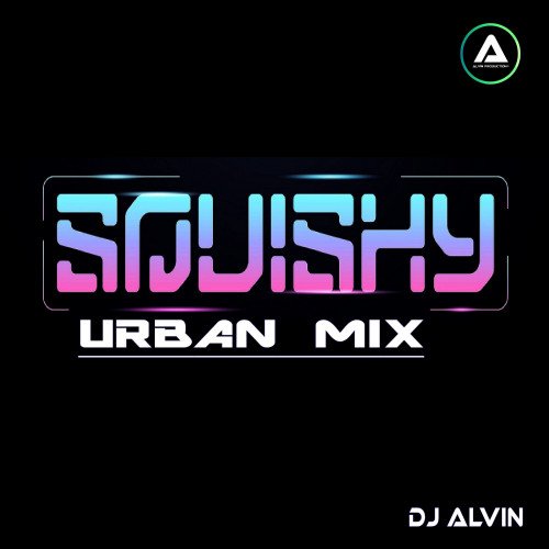 ALVIN-PRODUCTION ® - DJ Alvin - Squishy (Urban Mix)