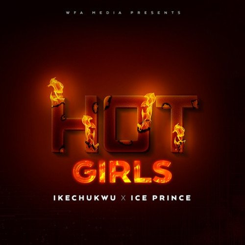 Ice Prince x Ikechukwu - Hot Girls