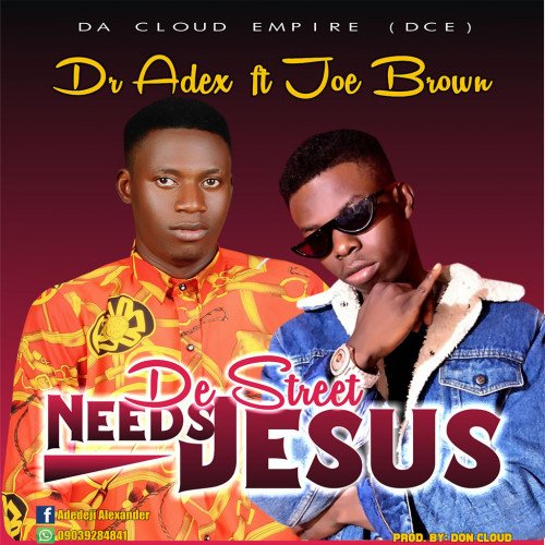 Dr Adex x Joe brown - De Street Need Jesus