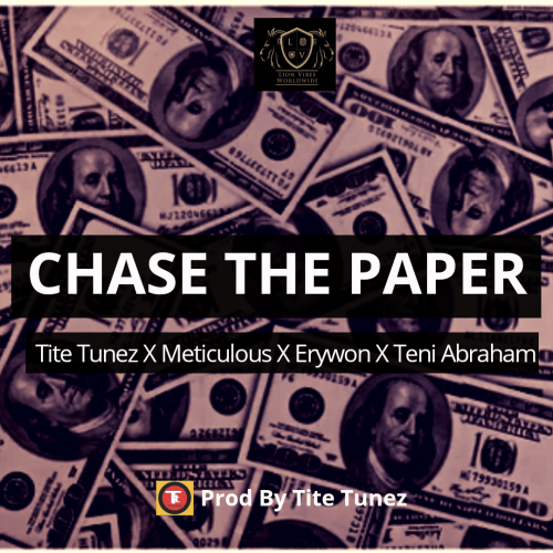 Tite Tunez - Chase The Paper Ft. Meticulous,  Erywon & Teni Abrahams