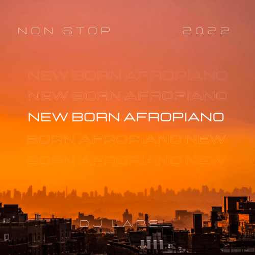 Dj Lapel - New Born Afropiano Mix