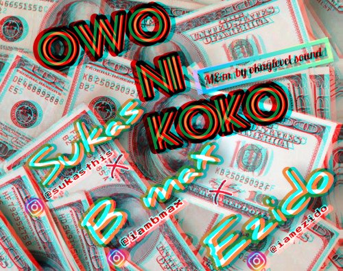 Sukas ft B max x Ezido - Owo Ni Koko