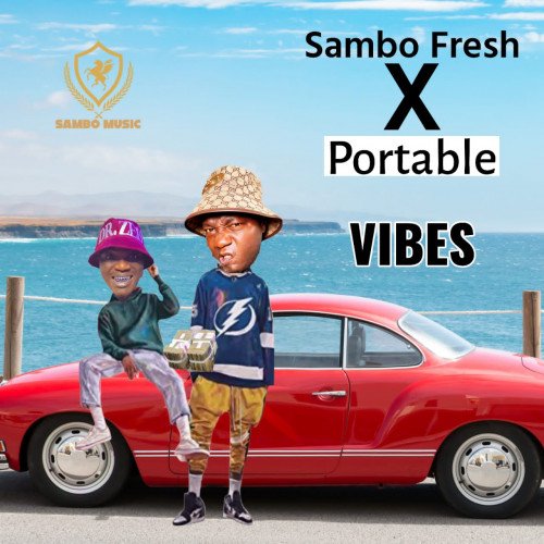 Sambo Fresh - Vibes Ft. Portable || @iamsambofresh @portablebaby