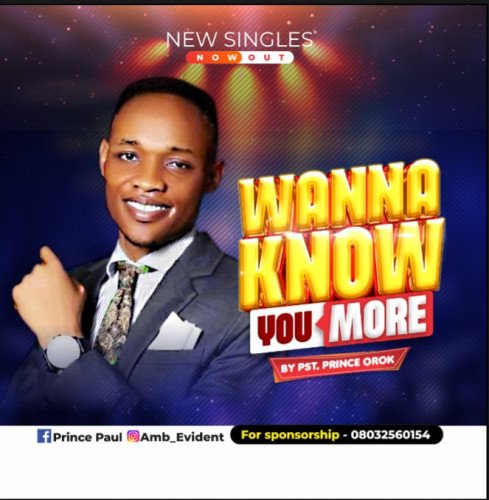 Pst. Prince orok - Wanna Know You More