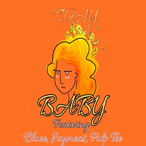 Tiqay - Baby Featuring Bluee, Jaymease, Pulp Tee