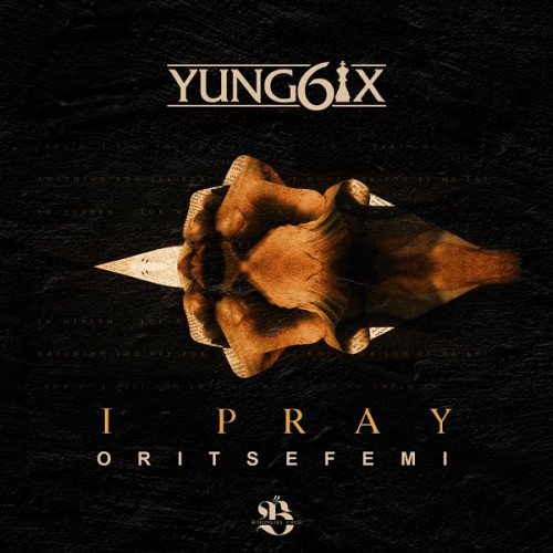 Yung6ix - I Pray (feat. Oritse Femi)