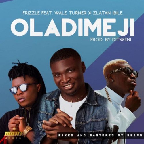 Frizzle - Oladimeji (feat. Zlatan, Wale Turner)