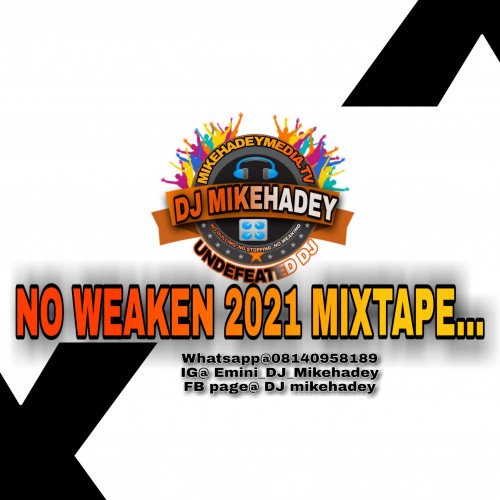 DJ mikehadey - NO WEAKEN 2021 MIXTAPE