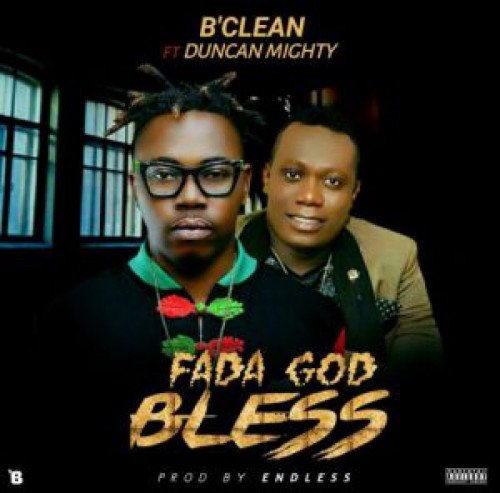 B'Clean - Fada God Bless (feat. Duncan Mighty)