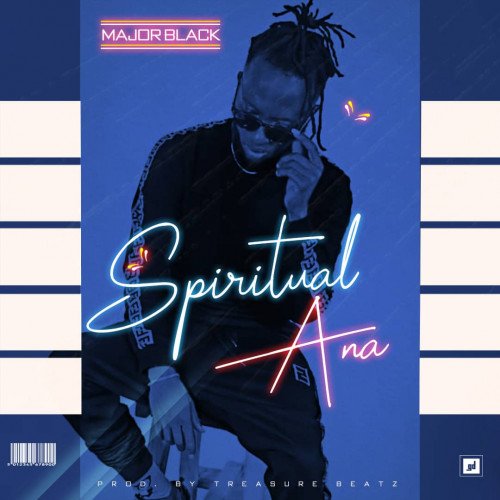 MAJOR BLACK - SPIRITUAL ANA PROD BY TREASUREBEATZ