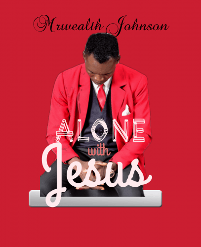 Mrwealth Johnson - Alone With Jesus