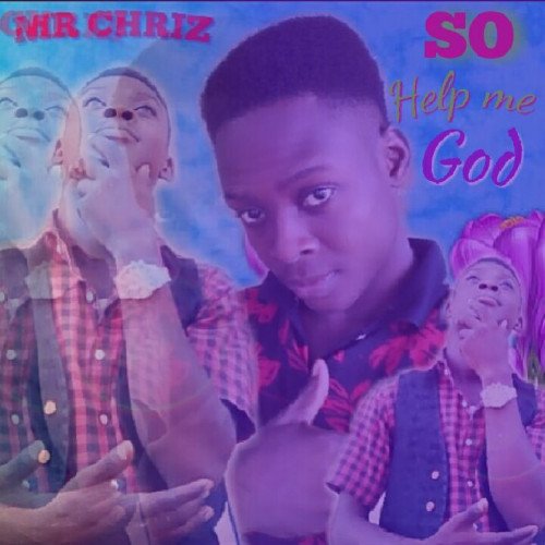 Chriskid/Mr CHRIZ - Mr CHRIZ - So Help Me God