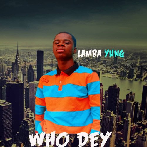 Lamba Yung - Who Dey
