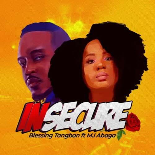 Blessing Tangban - Insecure (feat. MI Abaga)